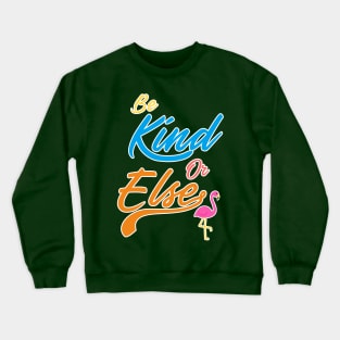 Be Kind Or Else Crewneck Sweatshirt